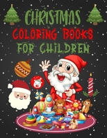 Christmas Coloring Books For Children: Christmas Coloring Books For Adults, Christmas Coloring Books For Children. 50 Pages 8.5x 11 1708254641 Book Cover