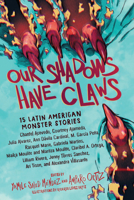 Our Shadows Have Claws: 15 Latin American Monster Stories 1643751832 Book Cover
