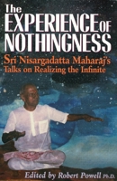 The Experience of Nothingness: Sri Nisargadatta Maharaj's Talks on Realizing the Infinite (Robert Powell Blue Dove Books) 1884997147 Book Cover