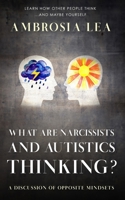 What are Narcissists and Autistics Thinking?: A Discussion of Opposite Mindsets (Theory of Mindsets Series) B0F8ZL8HVM Book Cover
