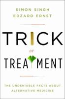 Trick or Treatment: The Undeniable Facts about Alternative Medicine 0393337782 Book Cover