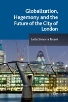 Globalization, Hegemony and the Future of the City of London 023028020X Book Cover