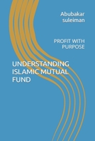 Understanding Islamic Mutual Fund: Profit with Purpose B0BVD6DKTR Book Cover