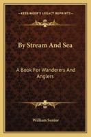 By Stream and Sea. a Book for Wanderers and Anglers 9354002080 Book Cover