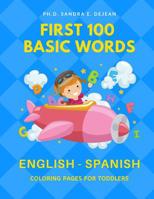First 100 Basic Words English - Spanish Coloring Pages for Toddlers: Fun Play and Learn full vocabulary for kids, babies, preschoolers, grade students or beginners with big flashcards and cute picture 1097918084 Book Cover