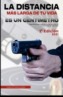 La distancia más larga de tu vida es un centímetro: Especificaciones técnicas, técnicas de tiro y normas de seguridad. B092L34X5X Book Cover