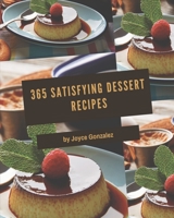 365 Satisfying Dessert Recipes: A Dessert Cookbook to Fall In Love With B08QM161BP Book Cover