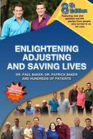 Enlightening, Adjusting and Saving Lives: Over 20 Years of Real-Life Stories from People Who Turned to Chiropractic Care for Answers 1496032675 Book Cover