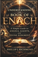 Understanding the Book of Enoch: A Simple Guide to Angels, Giants, and Divine Judgment B0GQPSQVDS Book Cover