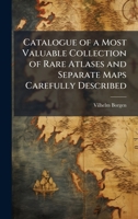 Catalogue of a Most Valuable Collection of Rare Atlases and Separate Maps Carefully Described 1023821095 Book Cover