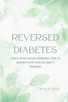 Reversed Diabetes: Learn what causes diabetes, how to prevent and reverse type 2 diabetes B0B8R6LJ13 Book Cover