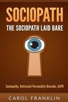 Sociopath: The - Sociopath - Laid Bare: Sociopathy, Antisocial Personality Disorder, ASPD (Psychopath, Personality Disorders, Mood Disorders, Narcissist, Mental Health) 1523989823 Book Cover