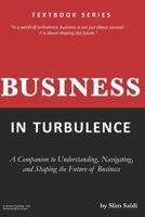 Business in Turbulence: A Companion to Understanding, Navigating, and Shaping the Future of Business: A Companion for Understanding and Teaching Business in the 21st Century B0FT7PJ6T8 Book Cover