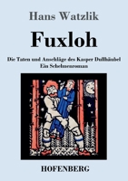 Fuxloh; oder, Die Taten und Anschläge des Kasper Dullhäubel: Ein Schelmenroman 3743736268 Book Cover