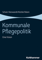 Kommunale Pflegepolitik: Eine Vision 3170330845 Book Cover