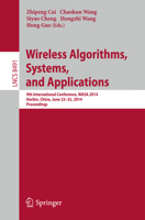 Wireless Algorithms, Systems, and Applications: 9th International Conference, WASA 2014, Harbin, China, June 23-25, 2014, Proceedings 3319077813 Book Cover