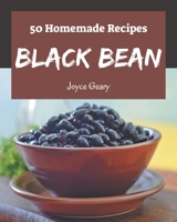 50 Homemade Black Bean Recipes: A Timeless Black Bean Cookbook B08GFYF273 Book Cover