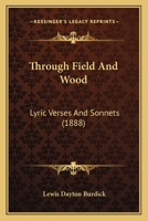 Through Field and Wood. Lyric Verses and Sonnets 1120943183 Book Cover