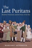 The Last Puritans: Mainline Protestants and the Power of the Past 1469624001 Book Cover