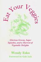 Eat Your Veggies : Glorious Greens, Super Squashes, and a Harvest of Vegetable Delights (Esko, Wendy. Macrobiotic Cooking Series, V. 3.) (Esko, Wendy. Macrobiotic Cooking Series, V. 3.) 1882984242 Book Cover