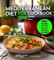 Mediterranean Diet For One Cookbook: 100+ Healthy Mediterranean Recipes For Weight-loss, Portion size for Single Serving, Easy to Follow Diet Plan. Pictures Included (Mediterranean Nights) B0CWFN5LTD Book Cover