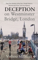 Deception on Westminster Bridge, London: That Five Minutes of the Day I Would Want to “Rewind and Erase” from My Memory 1648287808 Book Cover