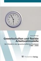 Gewerkschaften und flexible Arbeitszeitmodelle 3639444779 Book Cover
