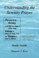 Understanding the Serenity Prayer: Finding Strength and Peace to Overcome Life's Challenges 1450000258 Book Cover