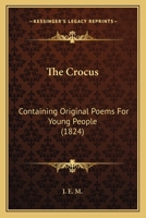 The Crocus: Containing Original Poems For Young People 0548776660 Book Cover