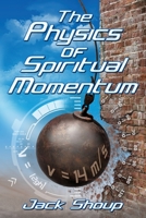 The Physics of Spiritual Momentum 1946467030 Book Cover