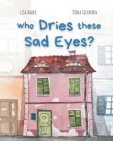 Who Dries These Sad Eyes?: (Cute Children's Books, Best Children's Books, Books about Geogrphy and Culture, Books about Where We Live, Books about House and Home) 1962737225 Book Cover