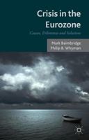 Crisis in the Eurozone: Causes, Dilemmas and Solutions 1137329025 Book Cover