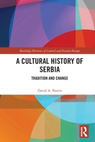 A Cultural History of Serbia: Tradition and Change (Routledge Histories of Central and Eastern Europe) 1032703792 Book Cover