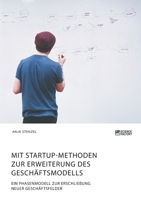 Mit Startup-Methoden zur Erweiterung des Gesch�ftsmodells. Ein Phasenmodell zur Erschlie�ung neuer Gesch�ftsfelder 3964870161 Book Cover
