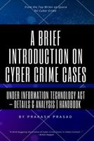 A Brief Introduction on Cyber Crime Cases Under Information Technology ACT: Details & Analysis Handbook Cyber Law Cases Indian Context 1548094331 Book Cover
