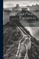 The Great Wall Crumbles 1022233750 Book Cover