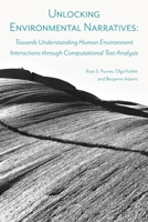 Unlocking Environmental Narratives: Towards Understanding Human Environment Interactions through Computational Text Analysis 1911529560 Book Cover