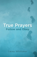 True Prayers: Follow and Obey B0B37KWZJC Book Cover