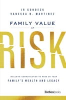 Family Value At Risk: Inclusive Communication To Pass On Your Family’s Wealth And Legacy 1950863166 Book Cover
