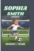 SOPHIA SMITH BIOGRAPHY: The Making of a Goal-Scoring Legend B0DR957Q5X Book Cover