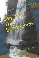 Beyond This Experience: Your success story will be the next... 1095125915 Book Cover