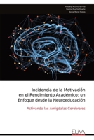 Incidencia de la Motivación en el Rendimiento Académico: un Enfoque desde la Neuroeducación: Activando las Amigdalas Cerebrales (Spanish Edition) 9999320562 Book Cover