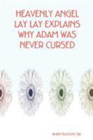 HEAVENLY ANGEL LAY LAY EXPLAINS WHY ADAM WAS NEVER CURSED 1847281761 Book Cover