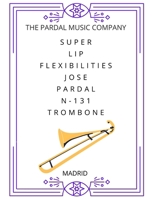 SUPER LIP FLEXIBILITIES JOSE PARDAL N-131 TROMBONE: MADRID B08RH7JSV7 Book Cover