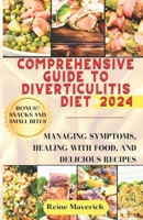 COMPREHENSIVE GUIDE TO DIVERTICULITIS DIET: MANAGING SYMPTOMS, HEALING WITH FOOD, AND DELICIOUS RECIPES B0CTZRSGL3 Book Cover