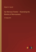 Our Nervous Friends - Illustrating the Mastery of Nervousness: in large print 3368347829 Book Cover