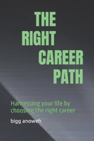 THE RIGHT CAREER PATH: Harnessing your life by choosing the right career B0BF28P8SH Book Cover