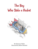 The Boy Who Stole A Rocket B0BQ26DQ8W Book Cover