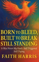 Born to Bleed, Built to Break, Still Standing 1807219046 Book Cover