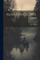 Alma Lyrica, 1883-1889 1022551272 Book Cover
